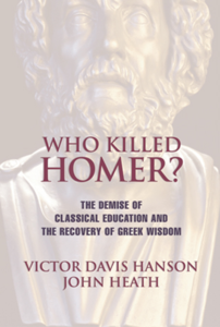 Who Killed Homer: The Demise of Classical Education and the Recovery of Greek Wisdom